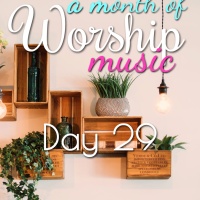 A Month of Worship Music | Day 29