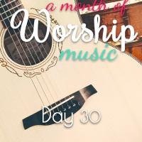 A Month of Worship Music | Day 30