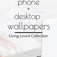 Free Phone and Desktop Wallpapers | Living Loved Collection